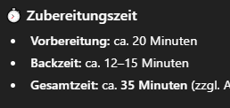 ⏱ Zubereitungszeit

Vorbereitung: ca. 20 Minuten

Backzeit: ca. 12–15 Minuten

Gesamtzeit: ca. 35 Minuten (zzgl. Abkühlzeit)
